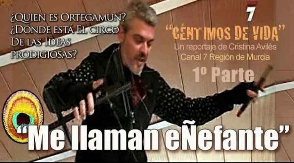 Me llaman eÑefante. Ortegamun, Céntimos de vida. Canal 7 TV Región de Murcia